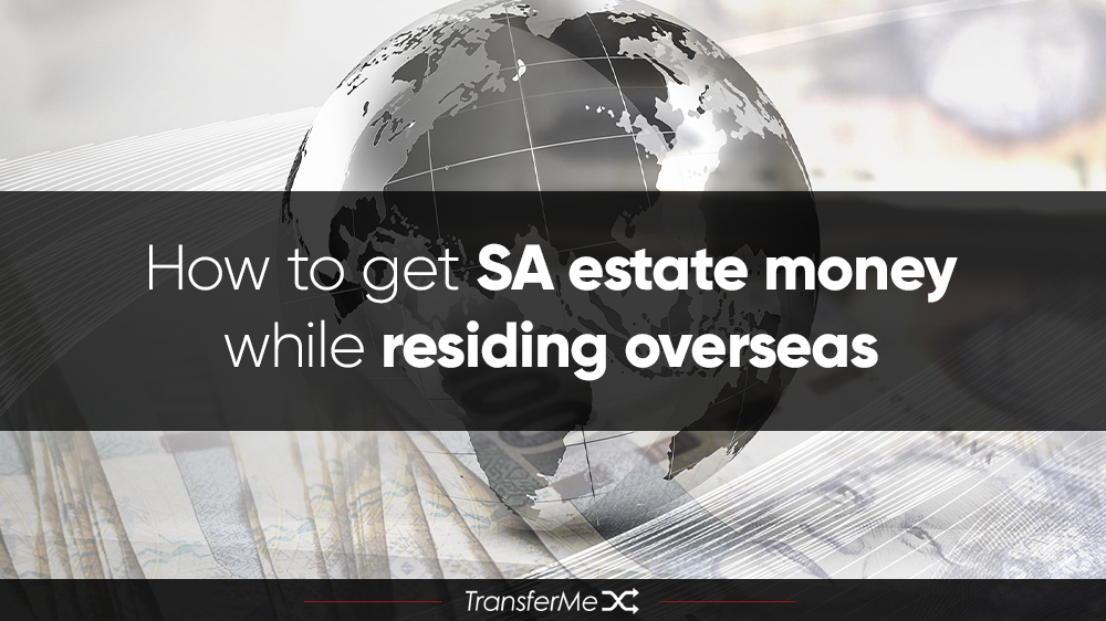 How to get SA estate money while residing overseas